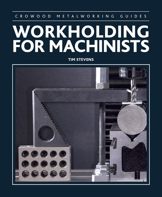 Workholding for Machinists, Tim Stevens