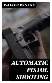 Automatic Pistol Shooting, Walter Winans