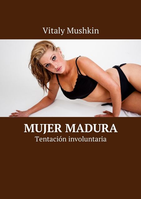 Mujer madura. Tentación involuntaria, Vitaly Mushkin