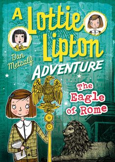 The Eagle of Rome A Lottie Lipton Adventure, Dan Metcalf