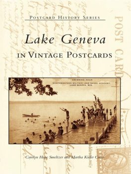 Lake Geneva in Vintage Postcards, Carolyn Hope Smeltzer