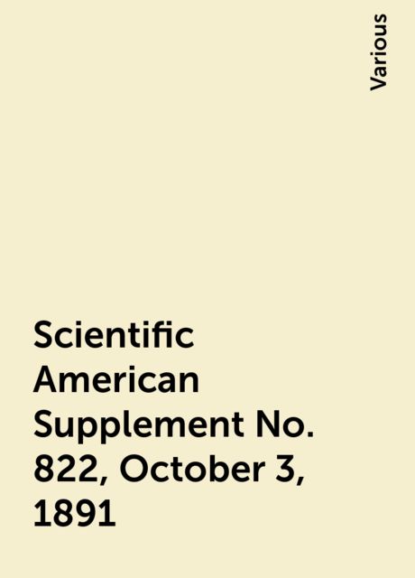 Scientific American Supplement No. 822, October 3, 1891, Various