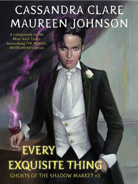 Every Exquisite Thing (Ghosts of the Shadow Market Book 3), Cassandra Clare, Maureen Johnson