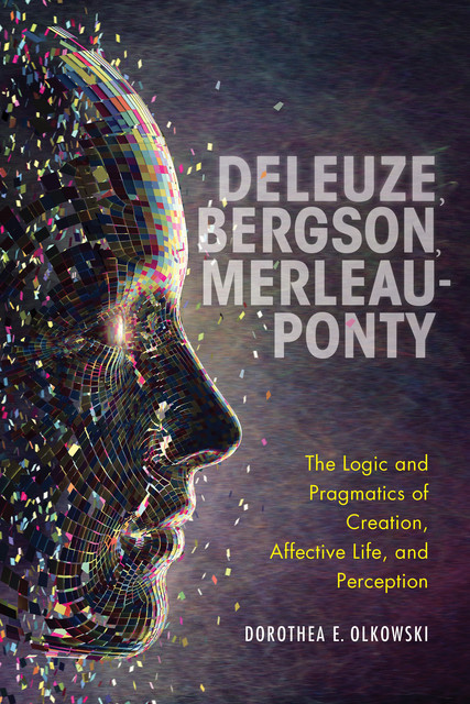 Deleuze, Bergson, Merleau-Ponty, Dorothea E.Olkowski