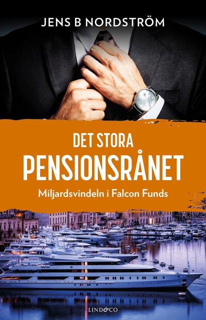 Det stora pensionsrånet – Miljardsvindeln i Falcon Funds, Jens B Nordström