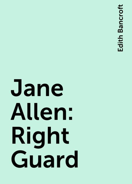 Jane Allen: Right Guard, Edith Bancroft