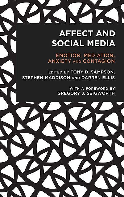 Affect and Social Media, Gregory J. Seigworth, Darren Ellis, Stephen Maddison, Tony D. Sampson