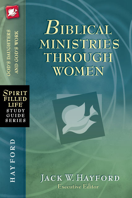 Biblical Ministries Through Women, Jack Hayford