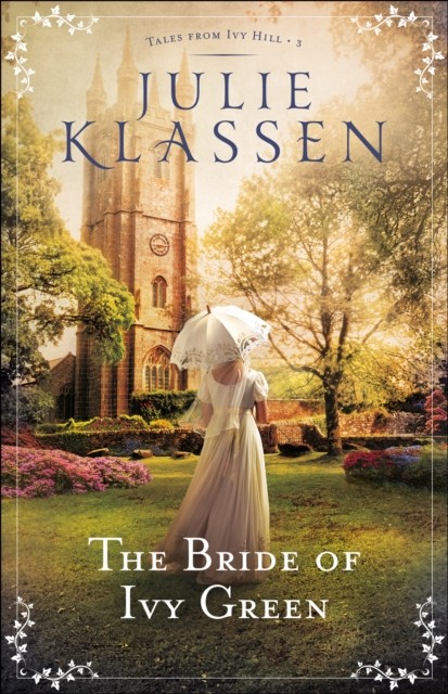 Bride of Ivy Green (Tales from Ivy Hill Book #3), Julie Klassen