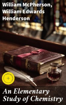 An Elementary Study of Chemistry, William McPherson, William Edwards Henderson