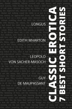 7 best short stories – Classic Erotica, Guy de Maupassant, Leopold von Sacher-Masoch, Edith Wharton, Longus