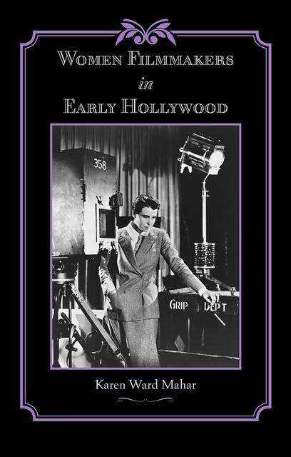 Women Filmmakers in Early Hollywood, Karen Ward Mahar