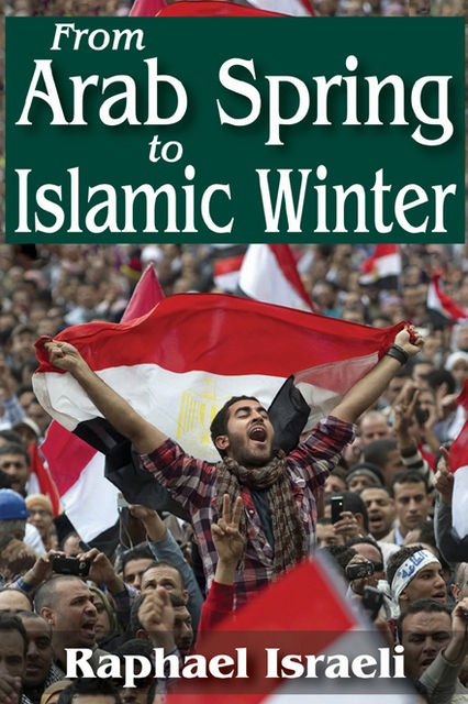 From Arab Spring to Islamic Winter, Raphael Israeli