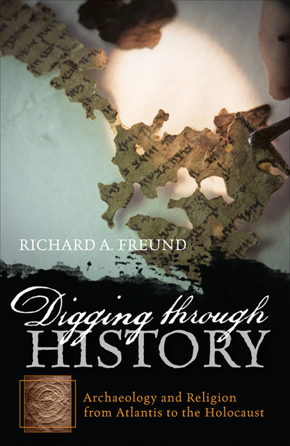 Digging through History, Richard A. Freund