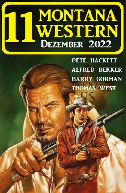 11 Montana Western Dezember 2022, Alfred Bekker, Pete Hackett, Thomas West, Barry Gorman