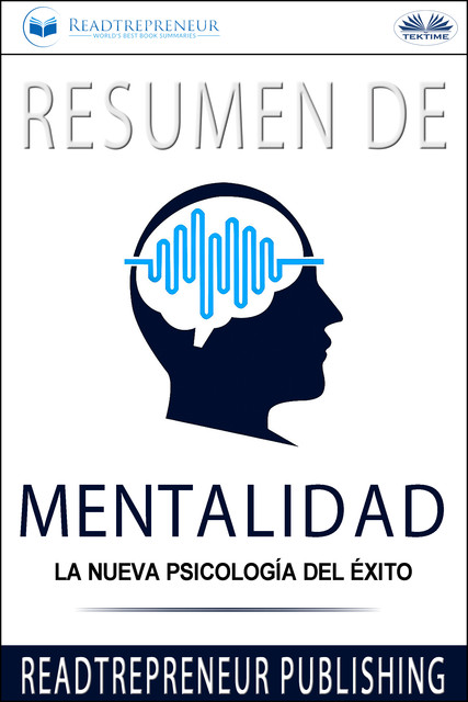 Resumen De Mentalidad-La Nueva Psicología Del Éxito, Readtrepreneur Publishing