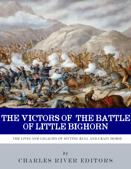 The Victors of the Battle of Little Bighorn, Charles Editors