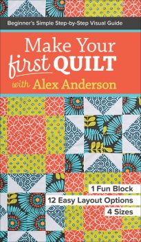 Make Your First Quilt with Alex Anderson, Alex Anderson
