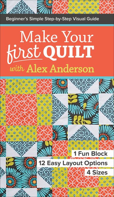 Make Your First Quilt with Alex Anderson, Alex Anderson