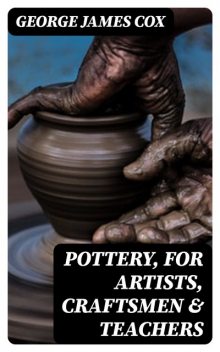 Pottery, for Artists, Craftsmen & Teachers, George Cox