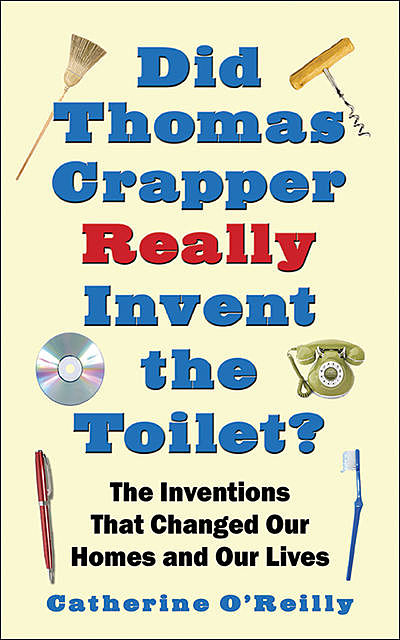 Did Thomas Crapper Really Invent the Toilet, Catherine O'Reilly