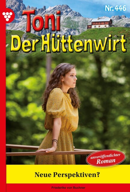 Toni der Hüttenwirt 118 – Heimatroman, Friederike von Buchner