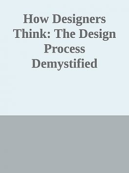 How Designers Think The Design Process Demystified. Fourth edition, Bryan Lawson