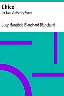 Chico: the Story of a Homing Pigeon, Lucy M.Blanchard