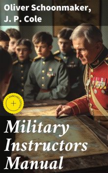 Military Instructors Manual, Oliver Schoonmaker, J.P. Cole