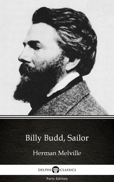 Billy Budd, Sailor by Herman Melville – Delphi Classics (Illustrated), Herman Melville