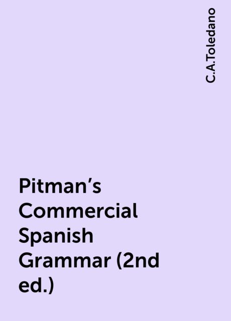 Pitman's Commercial Spanish Grammar (2nd ed.), C.A.Toledano