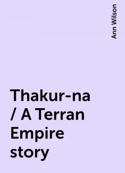 Thakur-na / A Terran Empire story, Ann Wilson