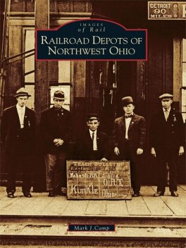 Railroad Depots of Northwest Ohio, Mark J. Camp