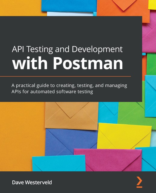 API Testing and Development with Postman, Dave Westerveld