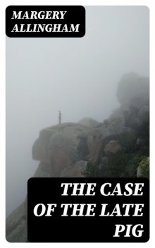 The Case of the Late Pig, Margery Allingham