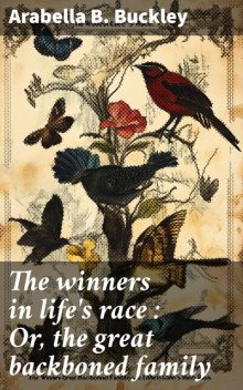 The winners in life's race : Or, the great backboned family, Arabella B.Buckley