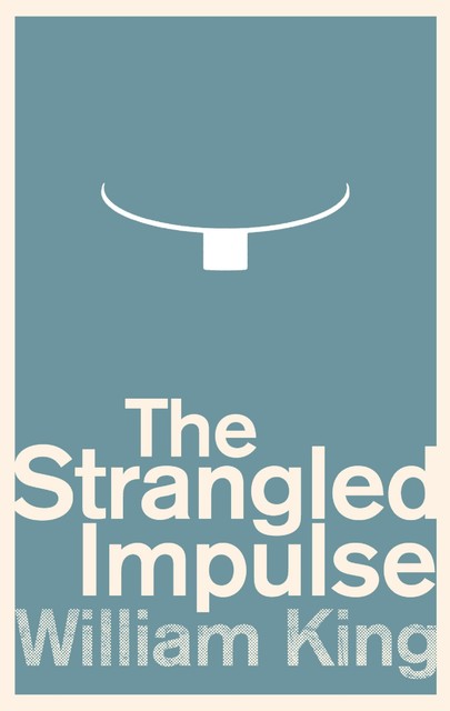 The Strangled Impulse, William King