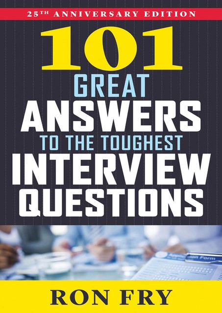 101 Great Answers to the Toughest Interview Questions, Ron Fry