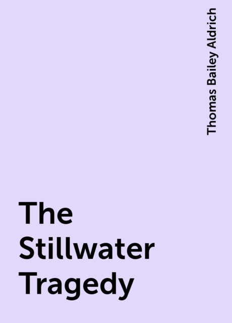 The Stillwater Tragedy, Thomas Bailey Aldrich