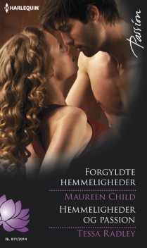 Forgyldte hemmeligheder/Hemmeligheder og passion, Maureen Child, Tessa Radley