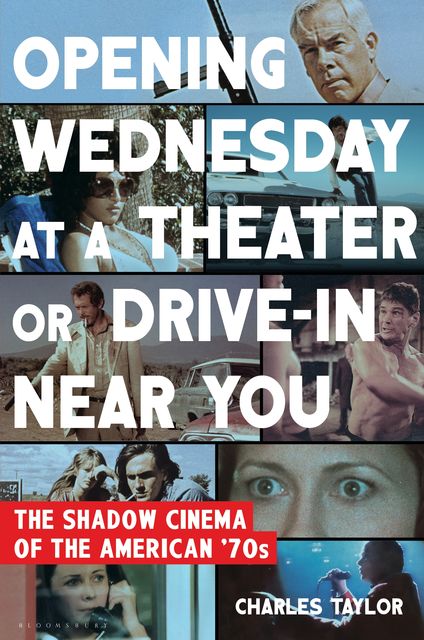 Opening Wednesday at a Theater or Drive-In Near You, Charles Taylor