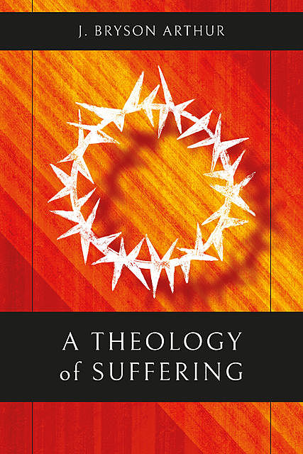 A Theology of Suffering, Arthur J.