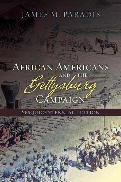 African Americans and the Gettysburg Campaign, James M. Paradis