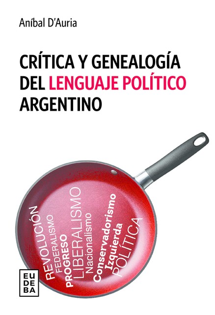 Crítica y genealogía del lenguaje político argentino, Aníbal D’Auria