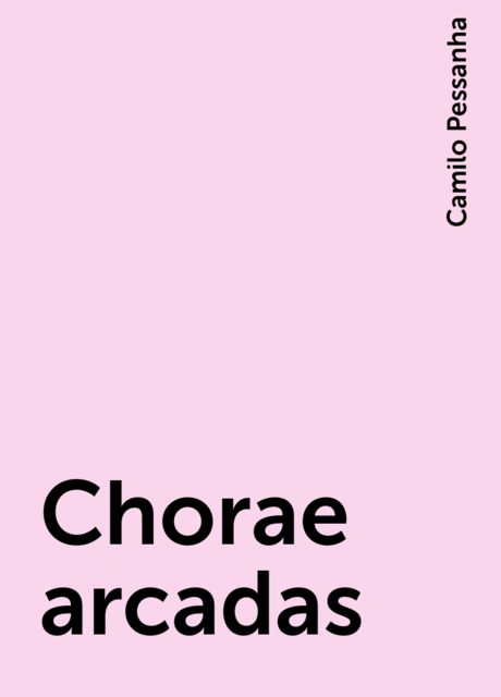 Chorae arcadas, Camilo Pessanha