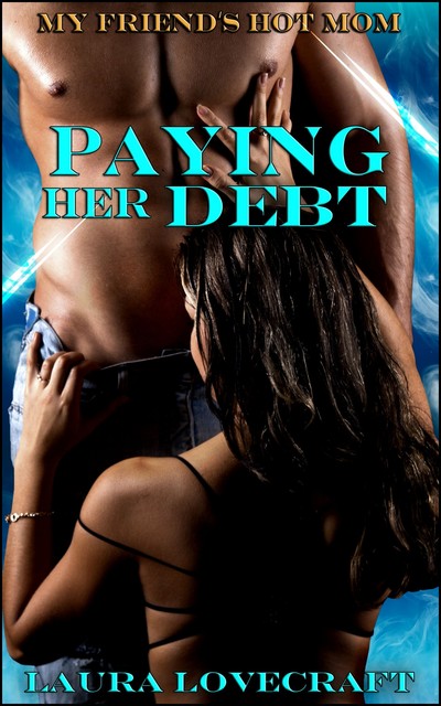 My Friend's Hot Mom: Paying Her Debt, Laura Lovecraft
