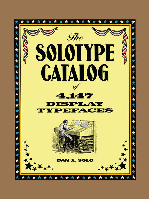 The Solotype Catalog of 4,147 Display Typefaces, Dan X.Solo