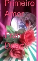 primeiro amor, Fran Duarte