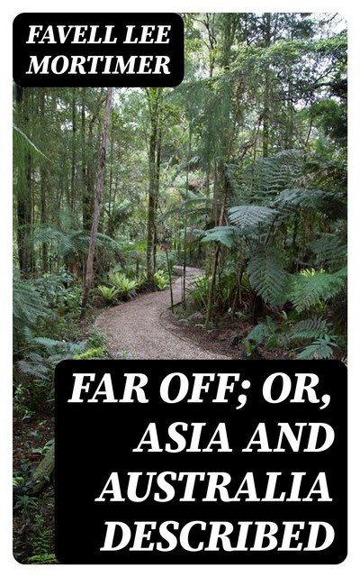 Far Off; Or, Asia and Australia Described, Favell Lee Mortimer