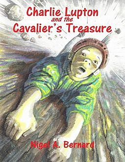 Charlie Lupton and the Cavalier's Treasure, Nigel A.Bernard